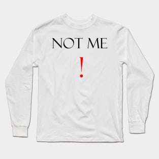 Not me funny saying Long Sleeve T-Shirt